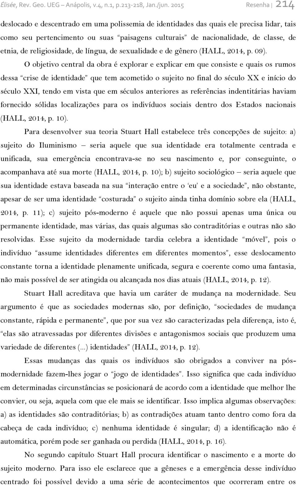 de religiosidade, de língua, de sexualidade e de gênero (HALL, 2014, p. 09).