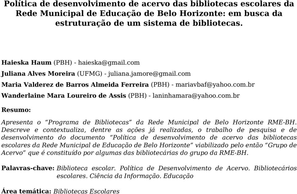 com.br Resumo: Apresenta o Programa de Bibliotecas da Rede Municipal de Belo Horizonte RME-BH.