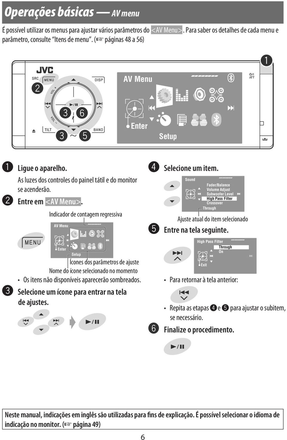 Indicador de contagem regressiva AV Menu Enter Setup Ícones dos parâmetros de ajuste Nome do ícone selecionado no momento Os itens não disponíveis aparecerão sombreados.