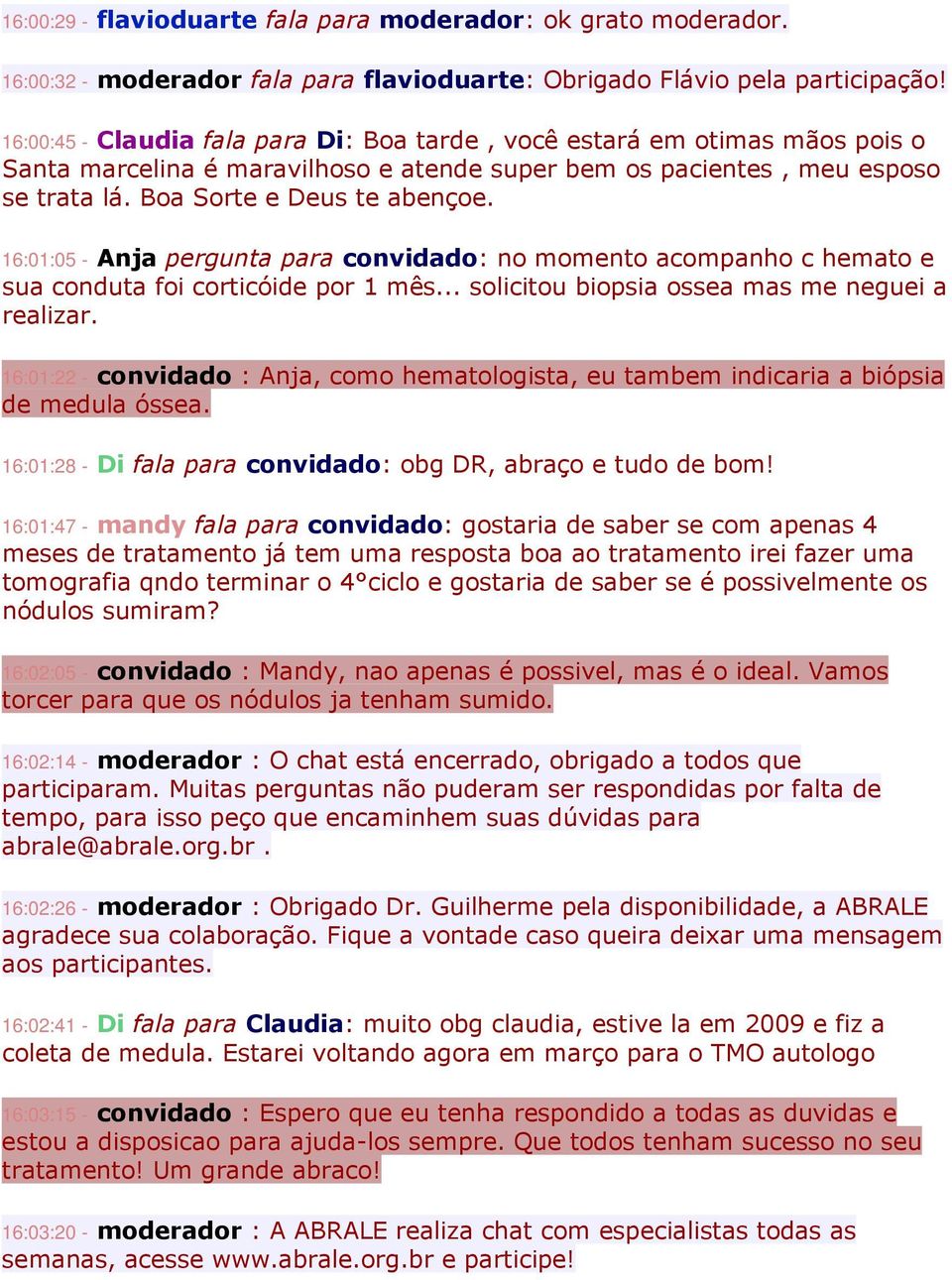 16:01:05 - Anja pergunta para convidado: no momento acompanho c hemato e sua conduta foi corticóide por 1 mês... solicitou biopsia ossea mas me neguei a realizar.