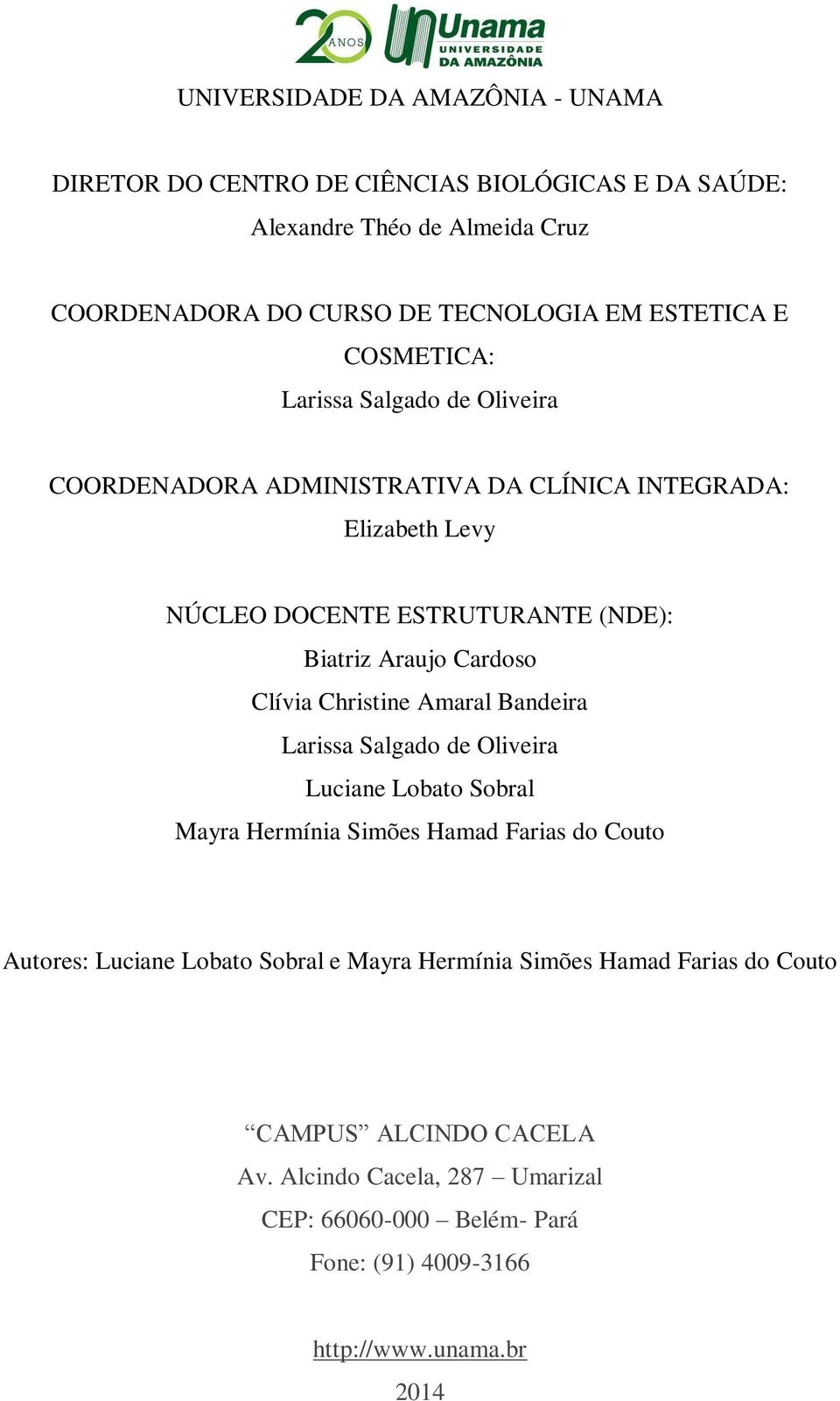 Cardoso Clívia Christine Amaral Bandeira Larissa Salgado de Oliveira Luciane Lobato Sobral Mayra Hermínia Simões Hamad Farias do Couto Autores: Luciane Lobato Sobral