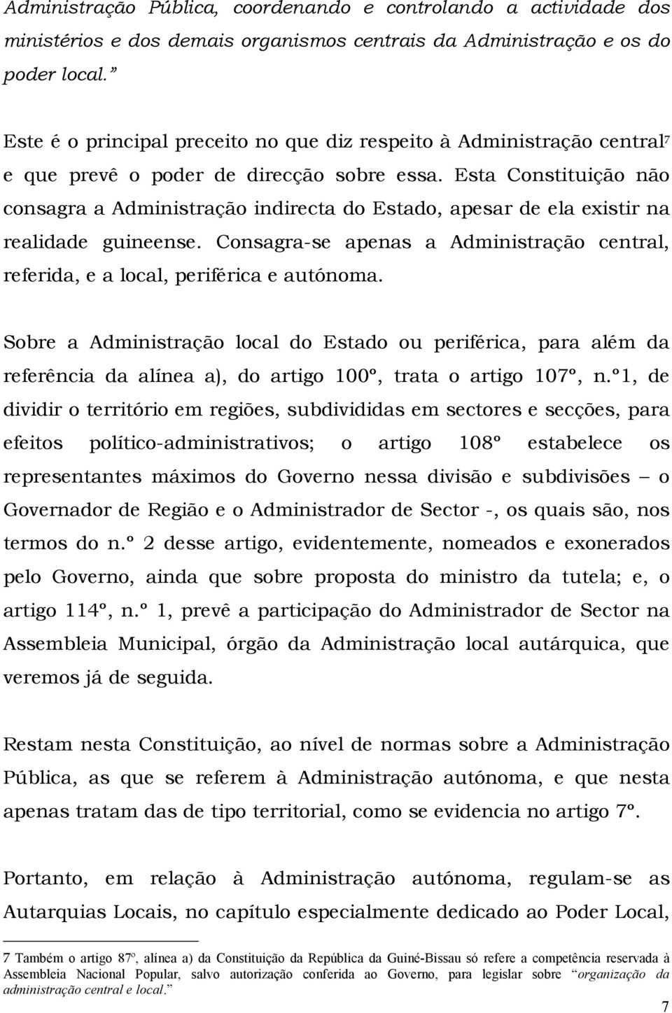 Esta Constituição não consagra a Administração indirecta do Estado, apesar de ela existir na realidade guineense.