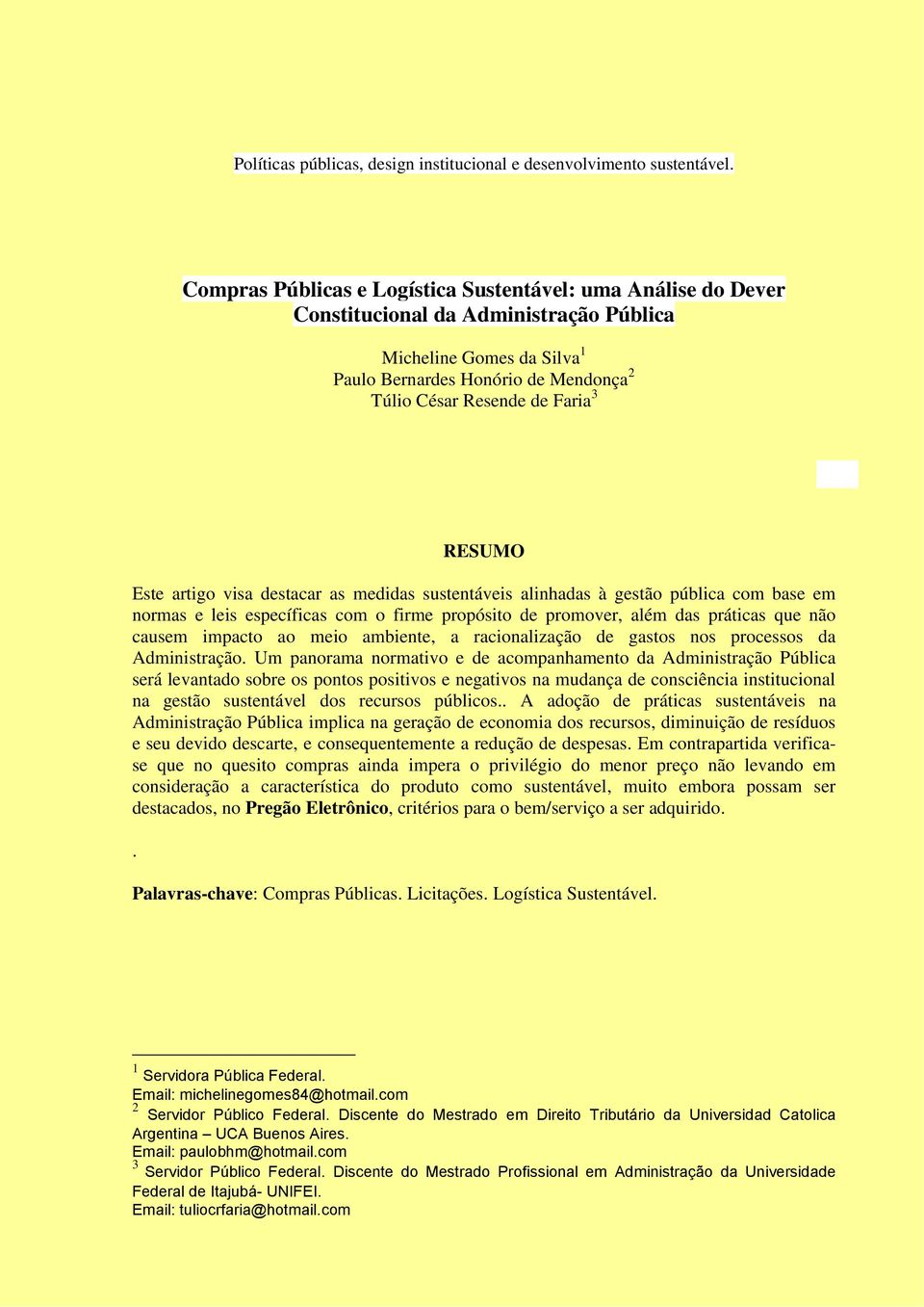 RESUMO Este artigo visa destacar as medidas sustentáveis alinhadas à gestão pública com base em normas e leis específicas com o firme propósito de promover, além das práticas que não causem impacto