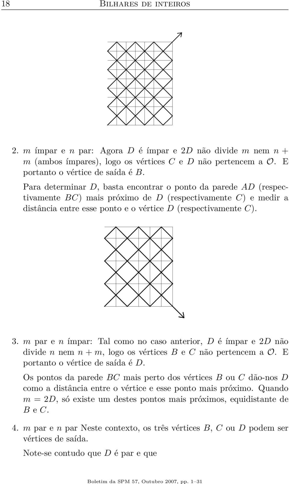 m par e n ímpar: Tal como no caso anterior, D é ímpar e 2D não divide n nem n + m, logo os vértices B e C não pertencem a O. E portanto o vértice de saída é D.
