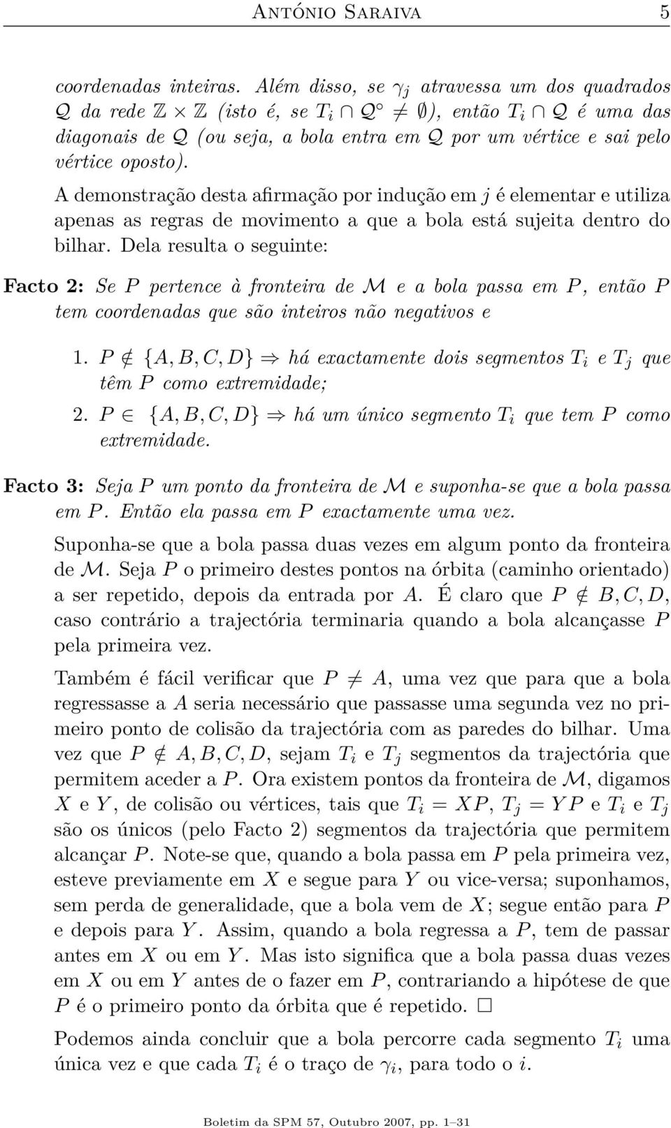 A demonstração desta afirmação por indução em j é elementar e utiliza apenas as regras de movimento a que a bola está sujeita dentro do bilhar.