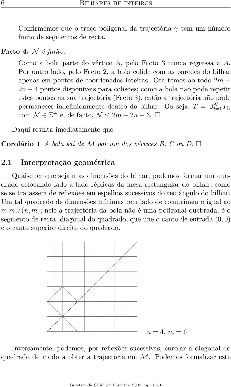 Ora temos ao todo 2m + 2n 4 pontos disponíveis para colisões; como a bola não pode repetir estes pontos na sua trajectória (Facto 3), então a trajectória não pode permanecer indefinidamente dentro do