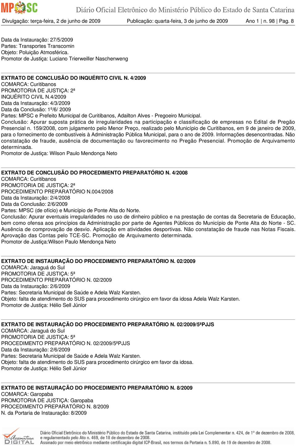 4/2009 Data da Instauração: 4/3/2009 Data da Conclusão: 1º/6/ 2009 Partes: MPSC e Prefeito Municipal de Curitibanos, Adailton Alves - Pregoeiro Municipal.