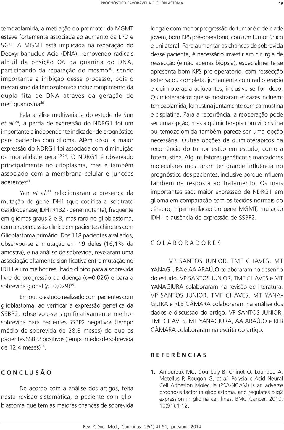 processo, pois o mecanismo da temozolomida induz rompimento da dupla fita de DNA através da geração de metilguanosina 40. Pela análise multivariada do estudo de Sun et al.