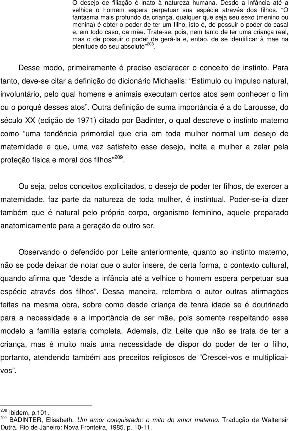 Trata-se, pois, nem tanto de ter uma criança real, mas o de possuir o poder de gerá-la e, então, de se identificar à mãe na plenitude do seu absoluto 208.