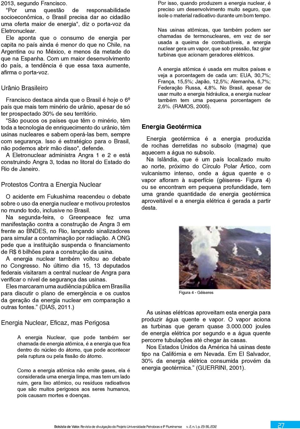 Com um maior desenvolvimento do país, a tendência é que essa taxa aumente, afirma o porta-voz.