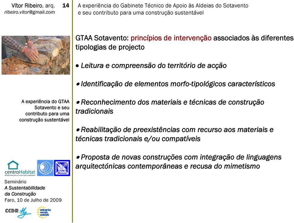 característicos Reconhecimento dos materiais e técnicas de construção tradicionais Reabilitação de preexistências com recurso aos