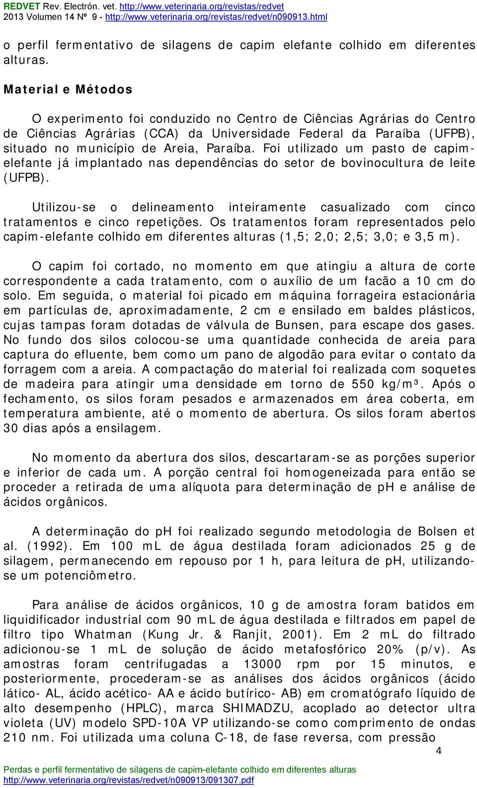 Foi utilizado um pasto de capimelefante já implantado nas dependências do setor de bovinocultura de leite (UFPB).