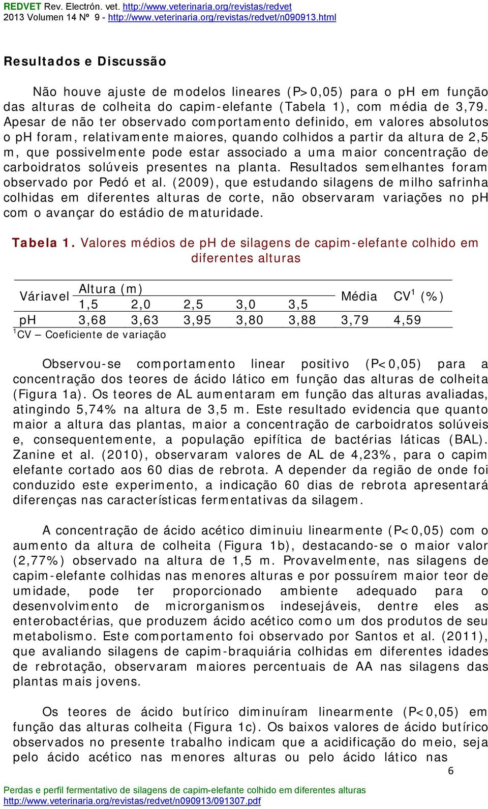 maior concentração de carboidratos solúveis presentes na planta. Resultados semelhantes foram observado por Pedó et al.