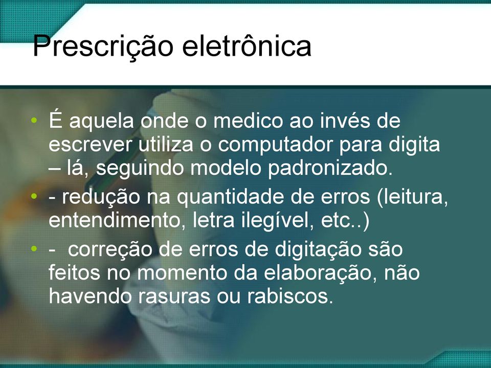 - redução na quantidade de erros (leitura, entendimento, letra ilegível, etc.