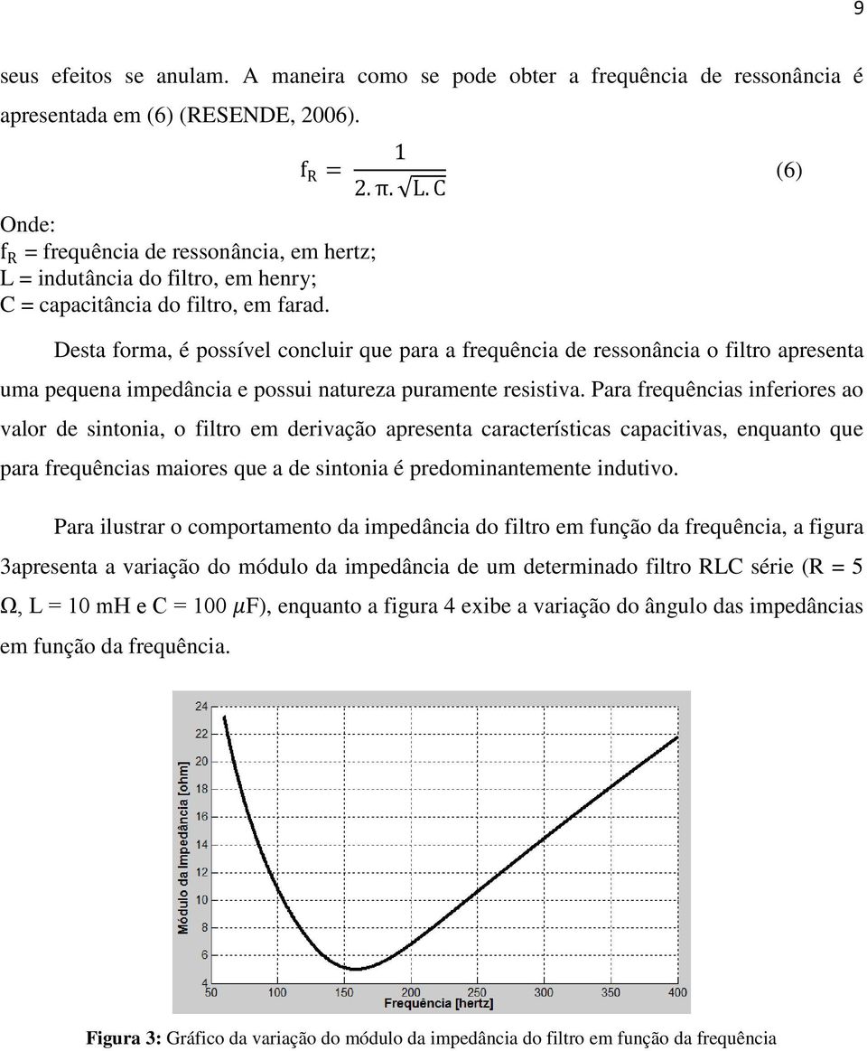 = indutância do filtro, em henry; C = capacitância do filtro, em farad. 1 2. π. L.