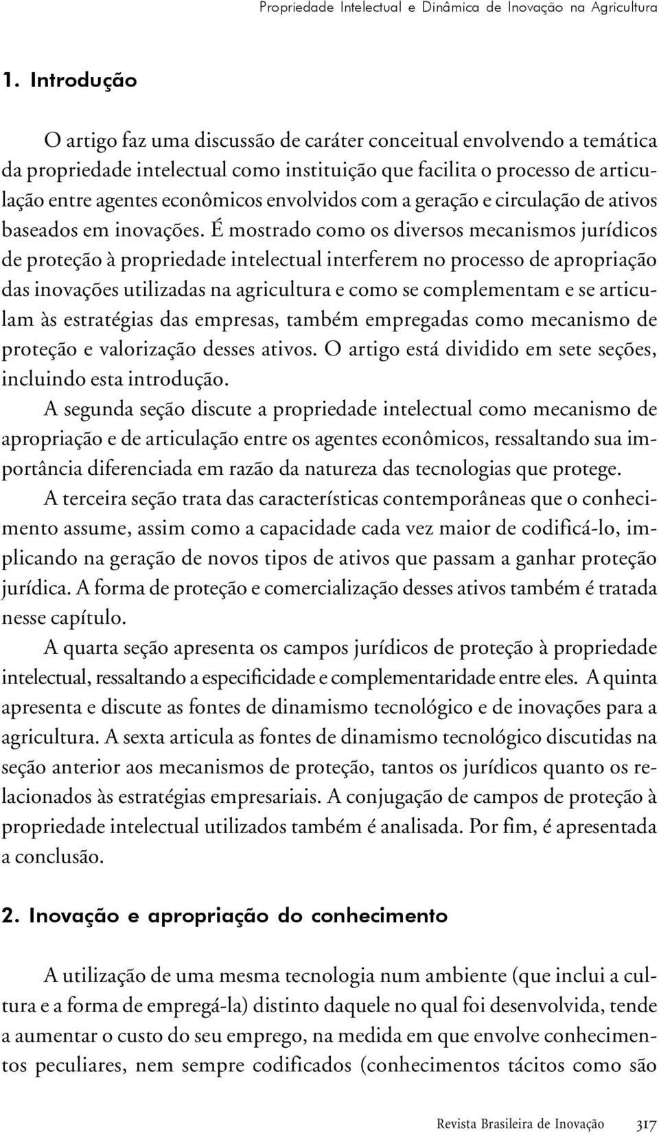 propriedade intelectual interferem no processo de apropriação das inovações utilizadas na agricultura e como se complementam e se articulam às estratégias das empresas, também empregadas como