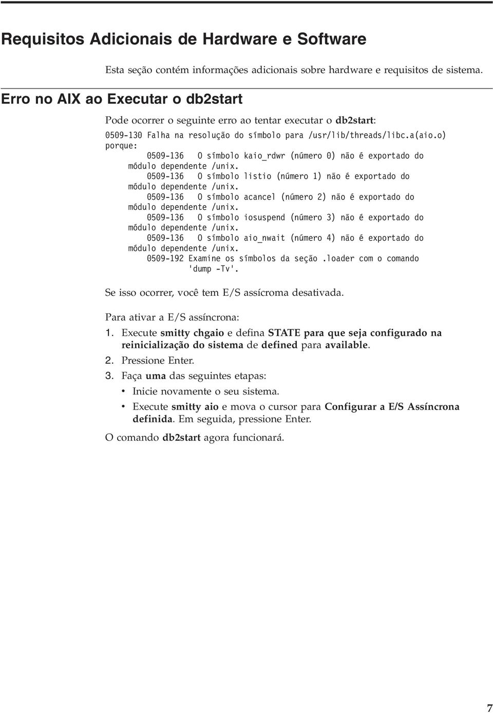 o) porque: 0509-136 O símbolo kaio_rdwr (número 0) não é exportado do módulo dependente /unix. 0509-136 O símbolo listio (número 1) não é exportado do módulo dependente /unix.