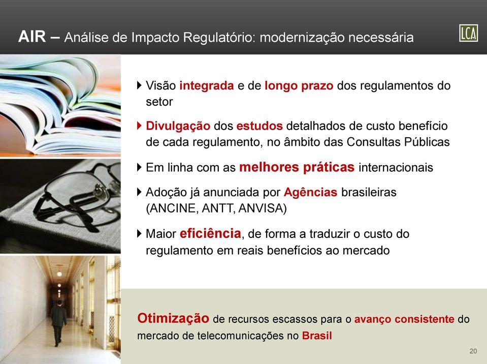 internacionais Adoção já anunciada por Agências brasileiras (ANCINE, ANTT, ANVISA) Maior eficiência, de forma a traduzir o custo do