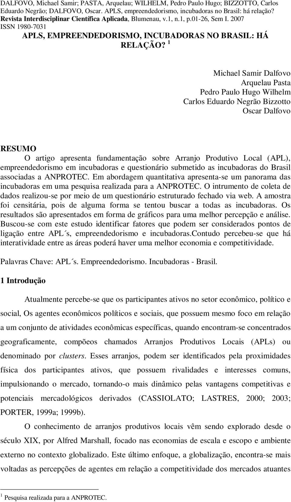 empreendedorismo em incubadoras e questionário submetido as incubadoras do Brasil associadas a ANPROTEC.