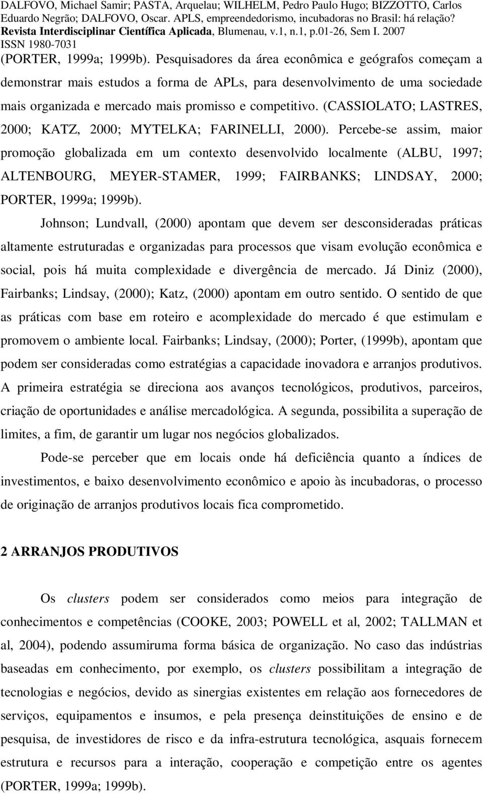 (CASSIOLATO; LASTRES, 2000; KATZ, 2000; MYTELKA; FARINELLI, 2000).