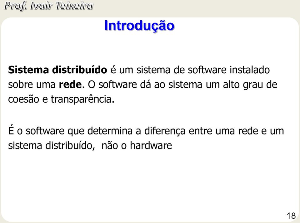 O software dá ao sistema um alto grau de coesão e