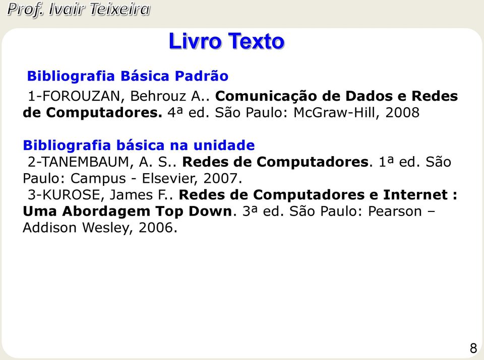 São Paulo: McGraw-Hill, 2008 Bibliografia básica na unidade 2-TANEMBAUM, A. S.