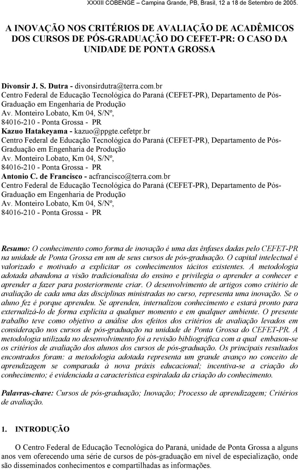 Monteiro Lobato, Km 04, S/Nº, 84016-210 - Ponta Grossa - PR Kazuo Hatakeyama - kazuo@ppgte.cefetpr. Monteiro Lobato, Km 04, S/Nº, 84016-210 - Ponta Grossa - PR Antonio C.