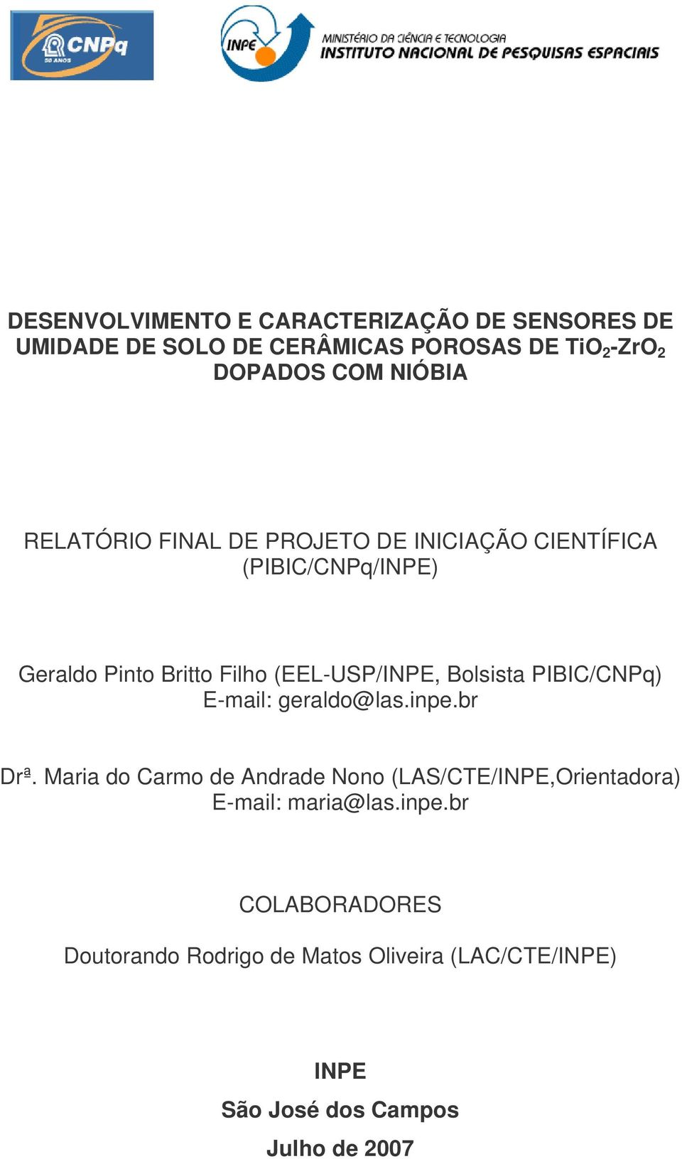 Bolsista PIBIC/CNPq) E-mail: geraldo@las.inpe.br Drª.