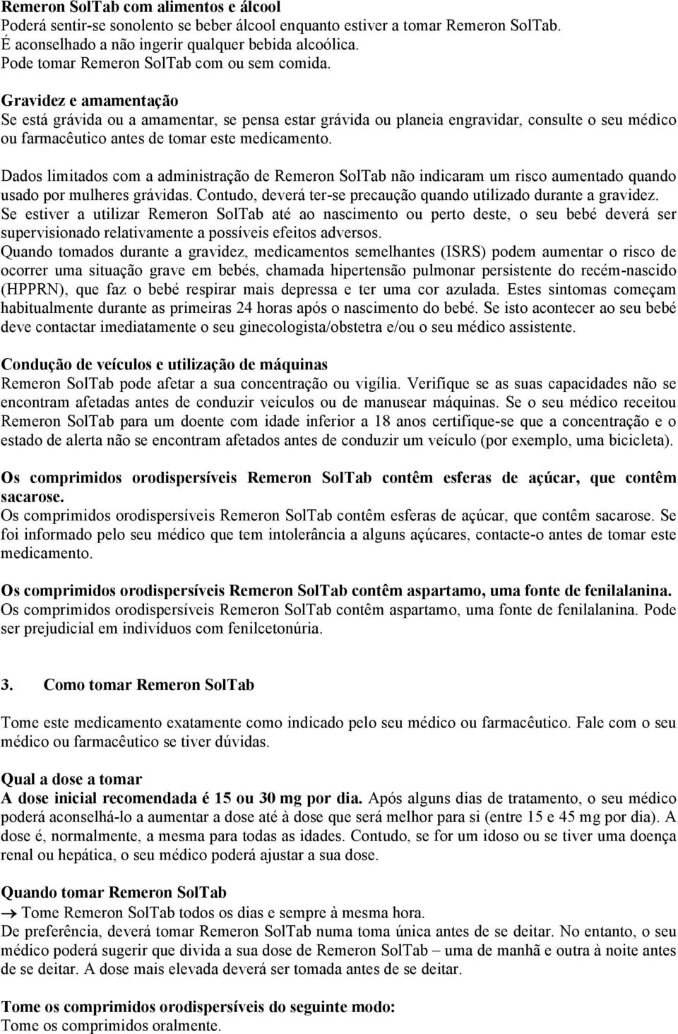 Gravidez e amamentação Se está grávida ou a amamentar, se pensa estar grávida ou planeia engravidar, consulte o seu médico ou farmacêutico antes de tomar este medicamento.