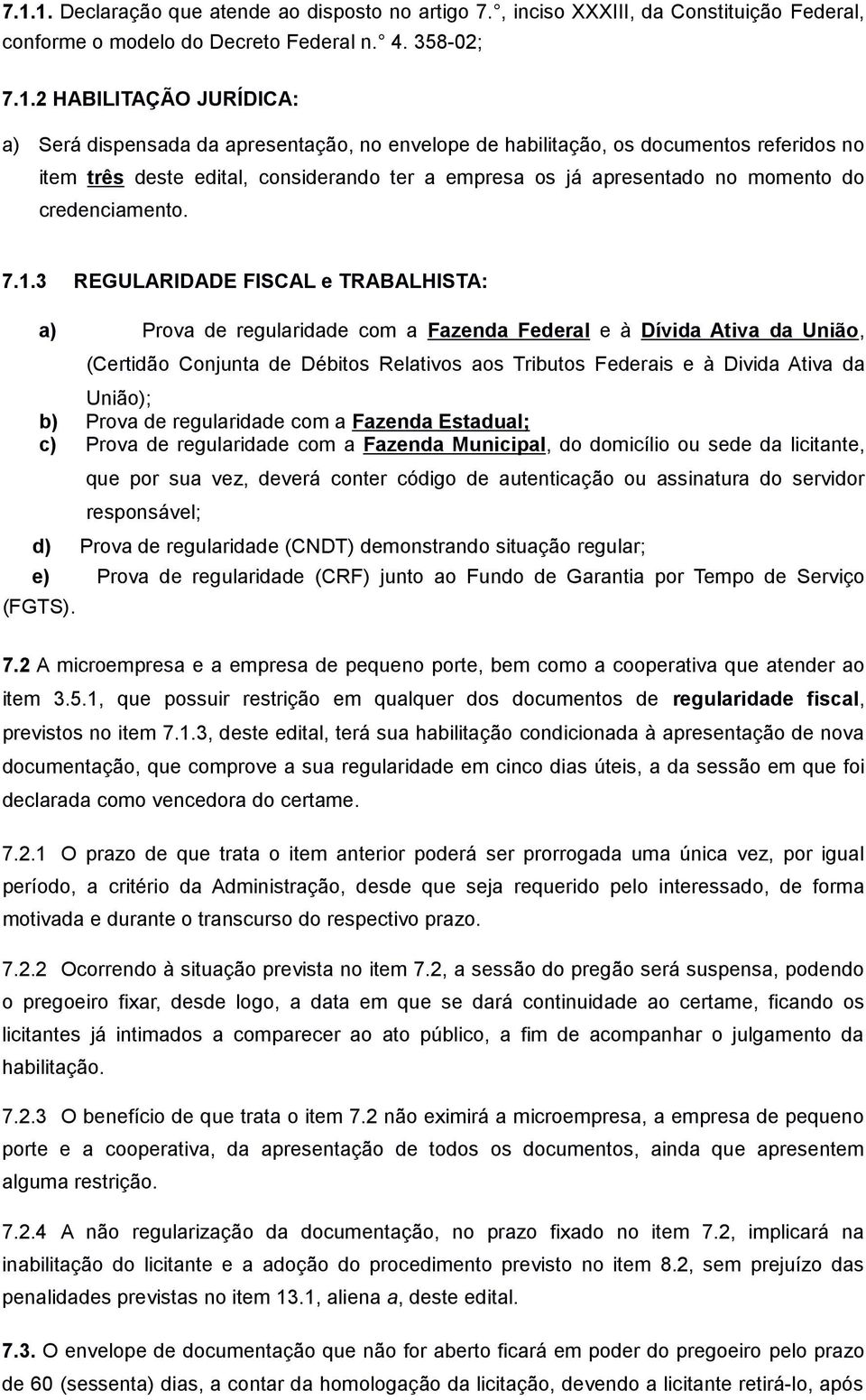 3 REGULARIDADE FISCAL e TRABALHISTA: a) Prova de regularidade com a Fazenda Federal e à Dívida Ativa da União, (Certidão Conjunta de Débitos Relativos aos Tributos Federais e à Divida Ativa da