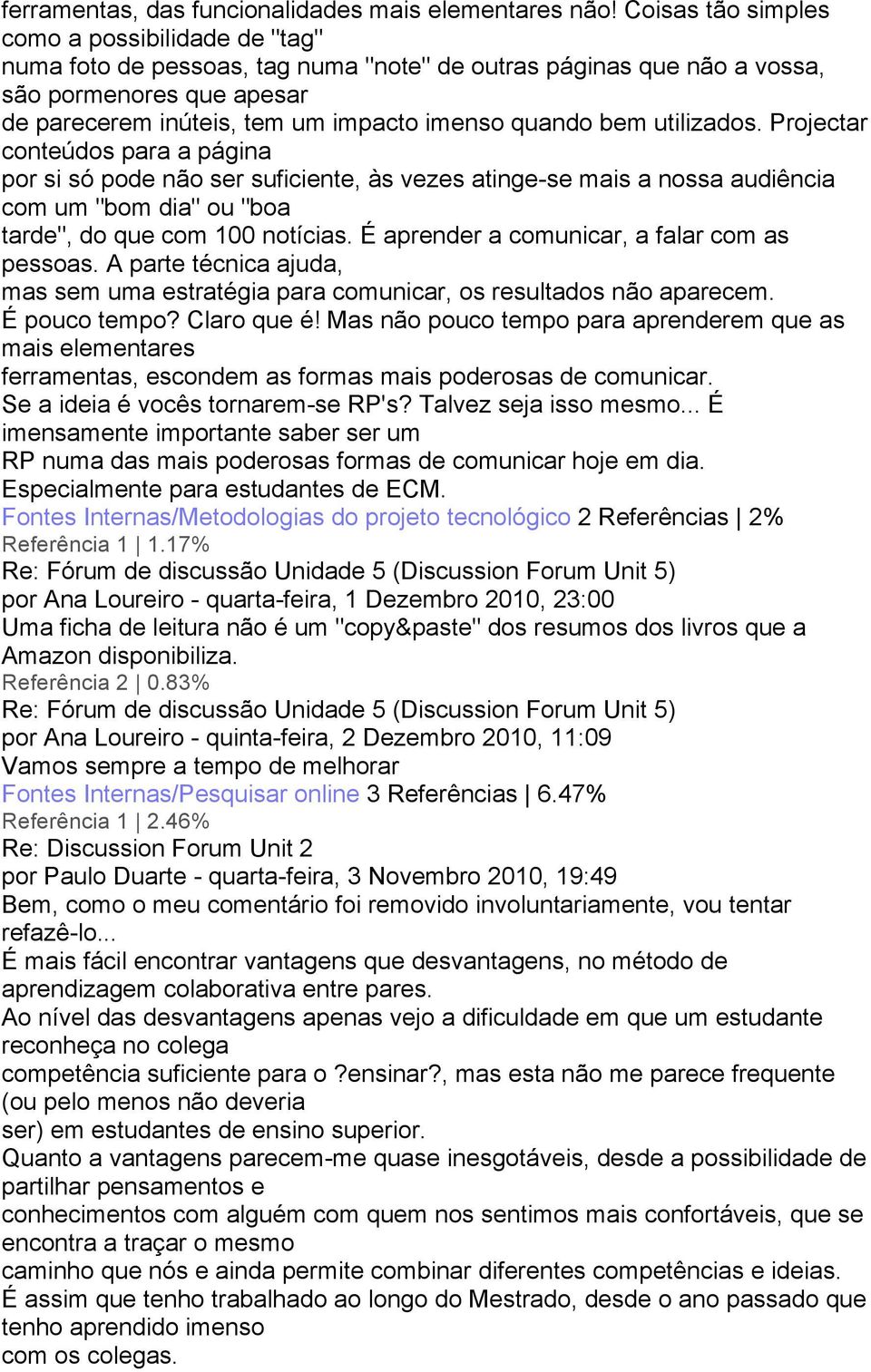 bem utilizados Projectar conteúdos para a página por si só pode não ser suficiente, às vezes atinge-se mais a nossa audiência com um "bom dia" ou "boa tarde", do que com 100 notícias É aprender a