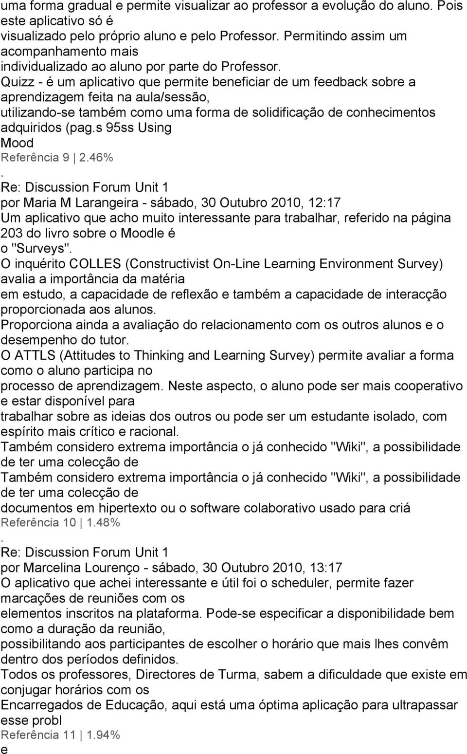 solidificação de conhecimentos adquiridos (pags 95ss Using Mood Referência 9 246% por Maria M Larangeira - sábado, 30 Outubro 2010, 12:17 Um aplicativo que acho muito interessante para trabalhar,