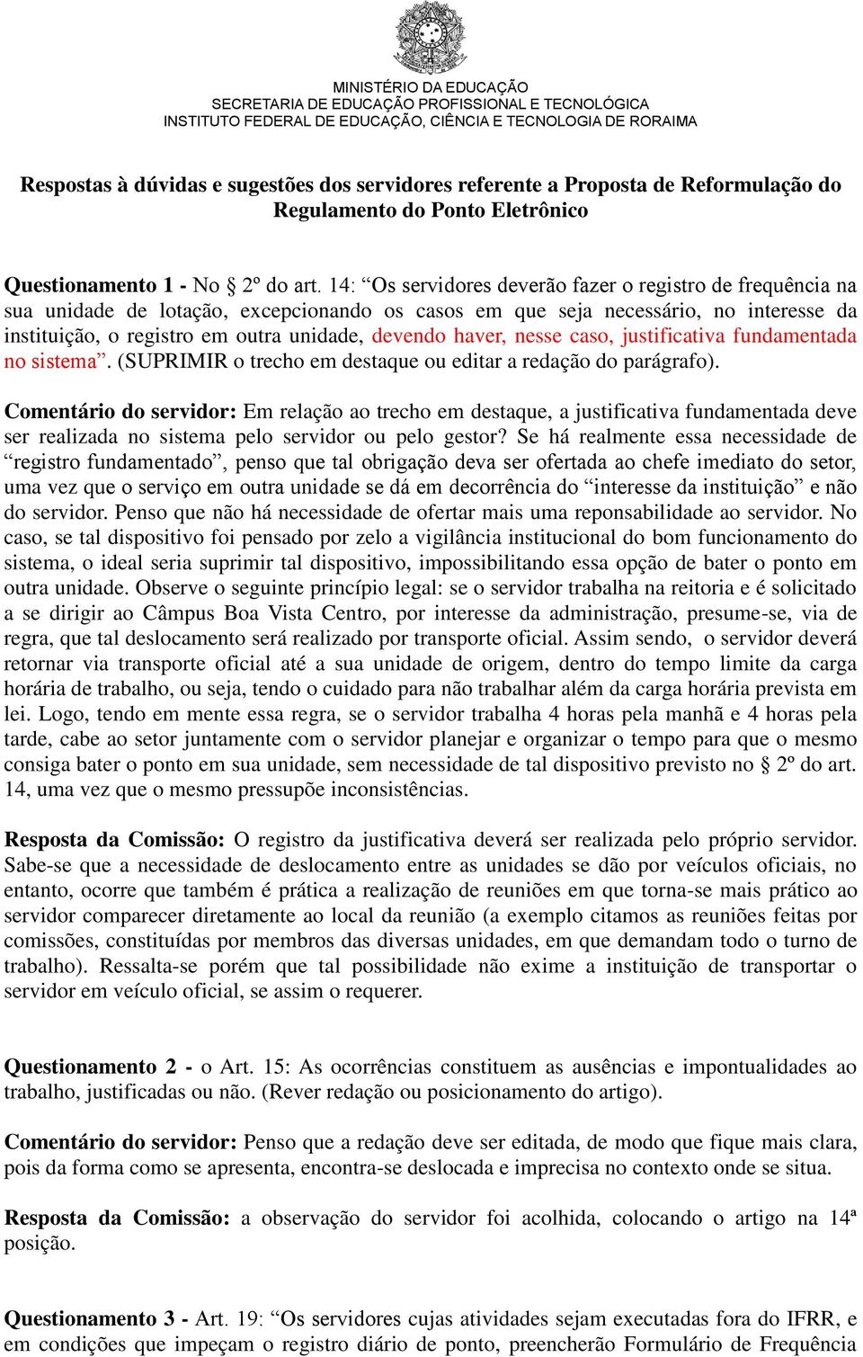 haver, nesse caso, justificativa fundamentada no sistema. (SUPRIMIR o trecho em destaque ou editar a redação do parágrafo).