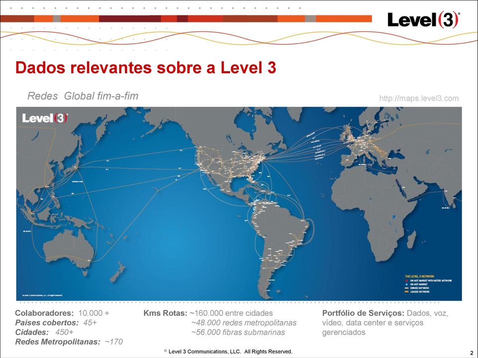 000 + Países cobertos: 45+ Cidades: 450+ Redes Metropolitanas: ~170 Kms Rotas: ~160.