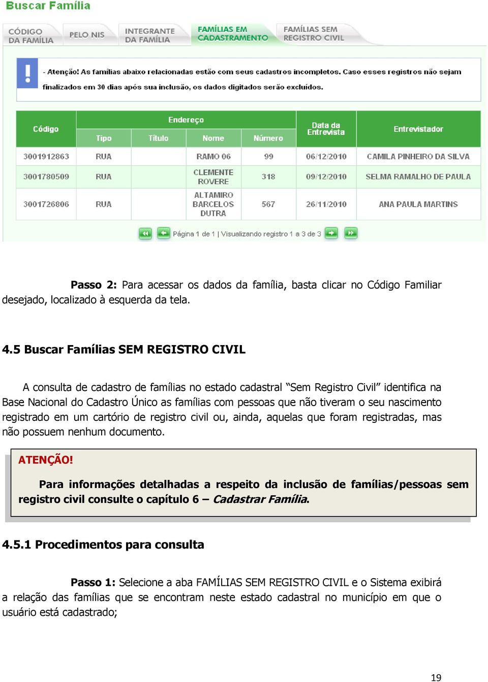 seu nascimento registrado em um cartório de registro civil ou, ainda, aquelas que foram registradas, mas não possuem nenhum documento. ATENÇÃO!