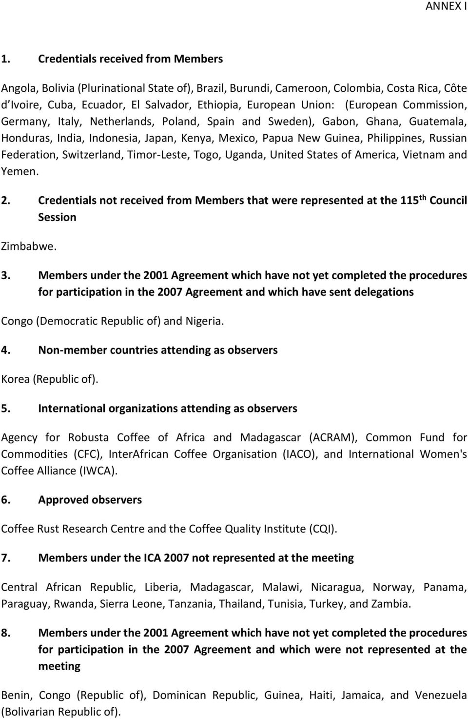 (European Commission, Germany, Italy, Netherlands, Poland, Spain and Sweden), Gabon, Ghana, Guatemala, Honduras, India, Indonesia, Japan, Kenya, Mexico, Papua New Guinea, Philippines, Russian