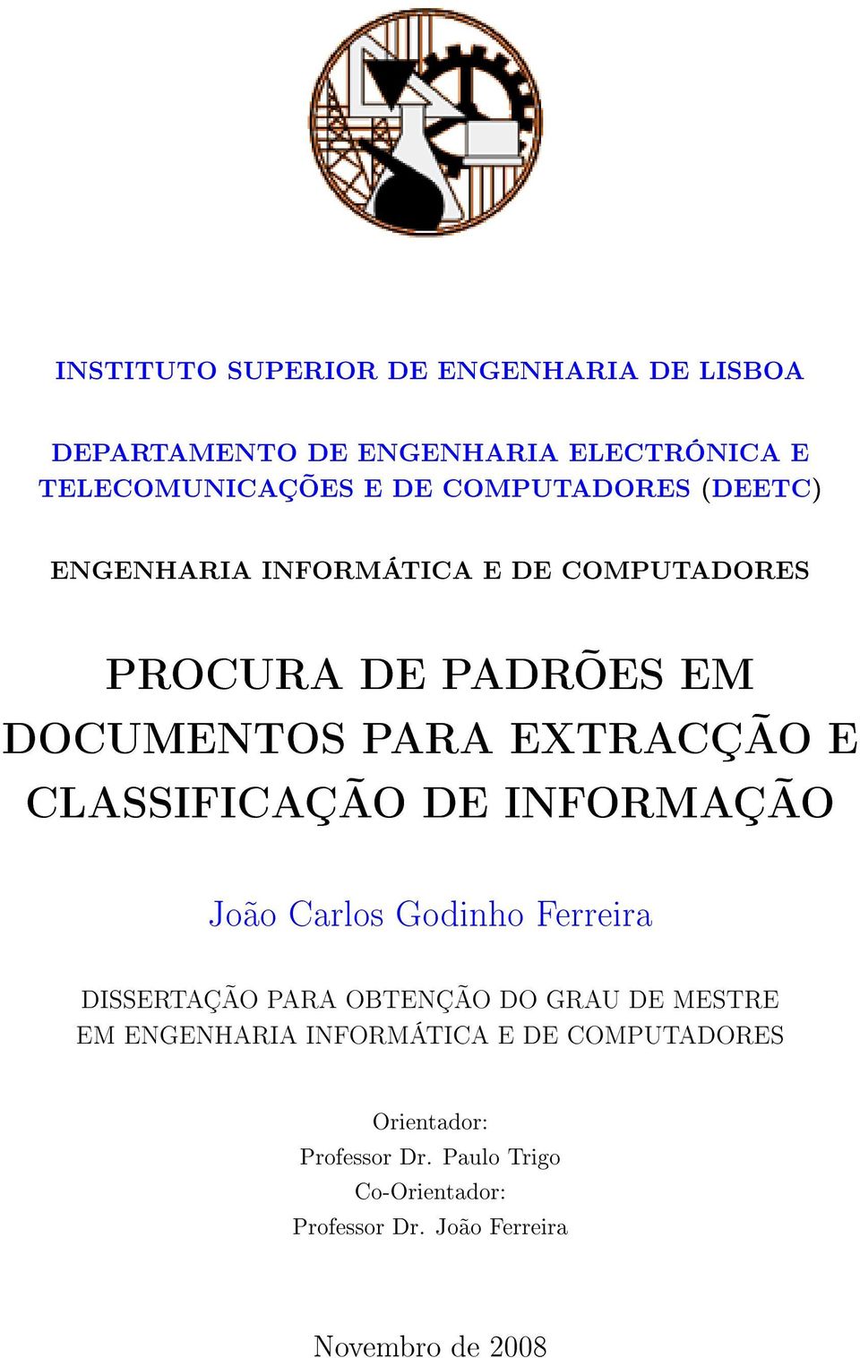 CLASSIFICAÇÃO DE INFORMAÇÃO João Carlos Godinho Ferreira DISSERTAÇÃO PARA OBTENÇÃO DO GRAU DE MESTRE EM ENGENHARIA