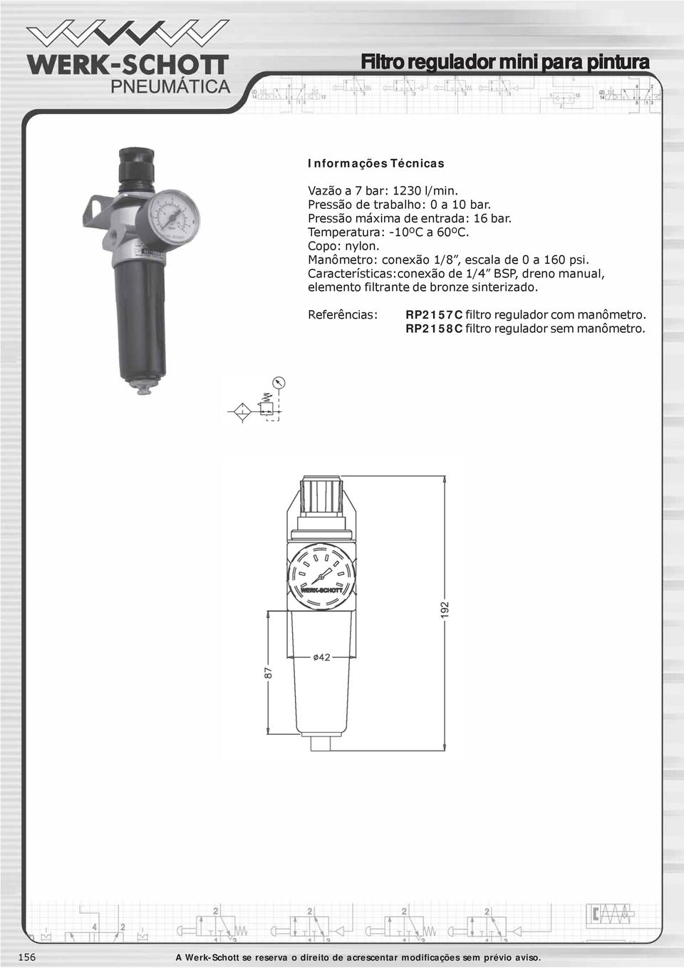 Características:conexão de 1/4 BSP, dreno manual, elemento filtrante de bronze sinterizado.