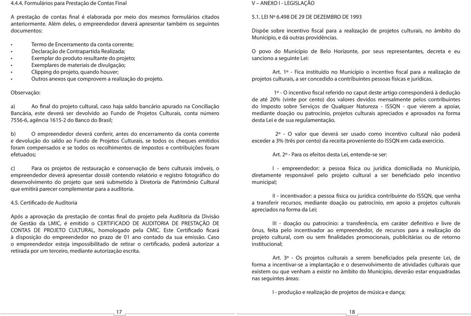 Exemplares de materiais de divulgação; Clipping do projeto, quando houver; Outros anexos que comprovem a realização do projeto.