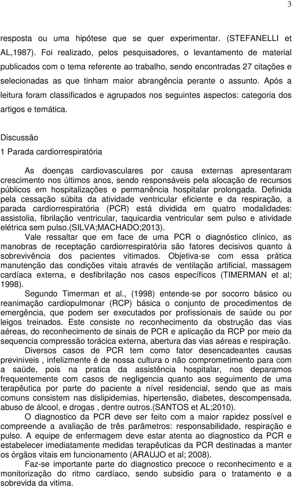 assunto. Após a leitura foram classificados e agrupados nos seguintes aspectos: categoria dos artigos e temática.