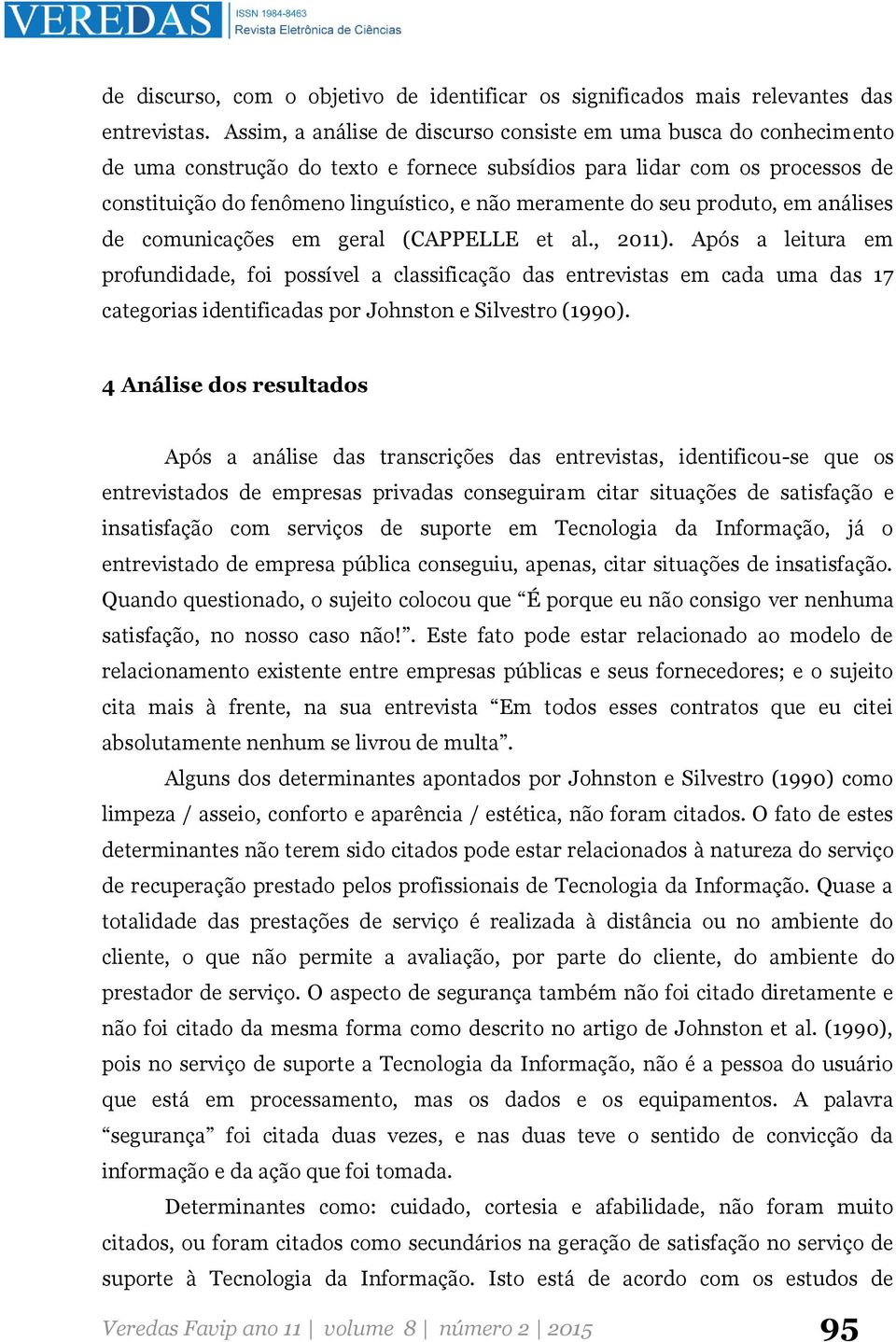 do seu produto, em análises de comunicações em geral (CAPPELLE et al., 2011).