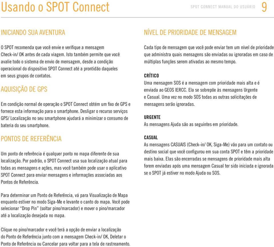 AQUISIÇÃO DE GPS Em condição normal de operação o SPOT Connect obtém um fixo de GPS e fornece esta informação para o smartphone.