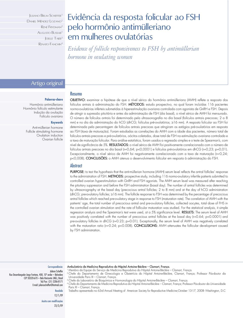 ovulação Folículo ovariano Keywords Anti-müllerian hormone Follicle stimulating hormone Ovulation induction Ovarian follicle Resumo OBJETIVO: examinar a hipótese de que o nível sérico do hormônio