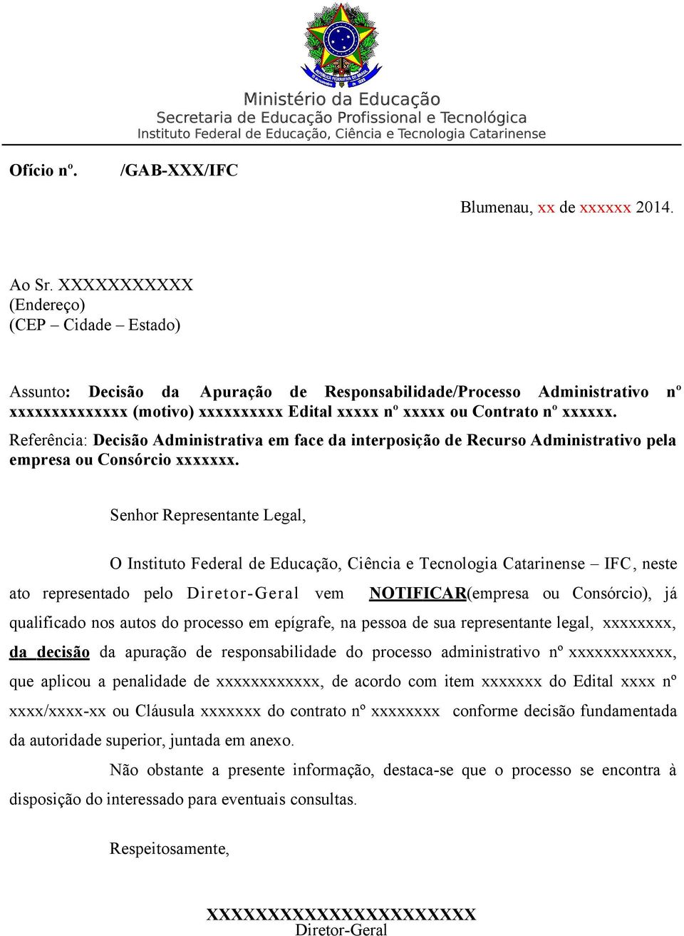 Referência: Decisão Administrativa em face da interposição de Recurso Administrativo pela empresa ou Consórcio xxxxxxx.