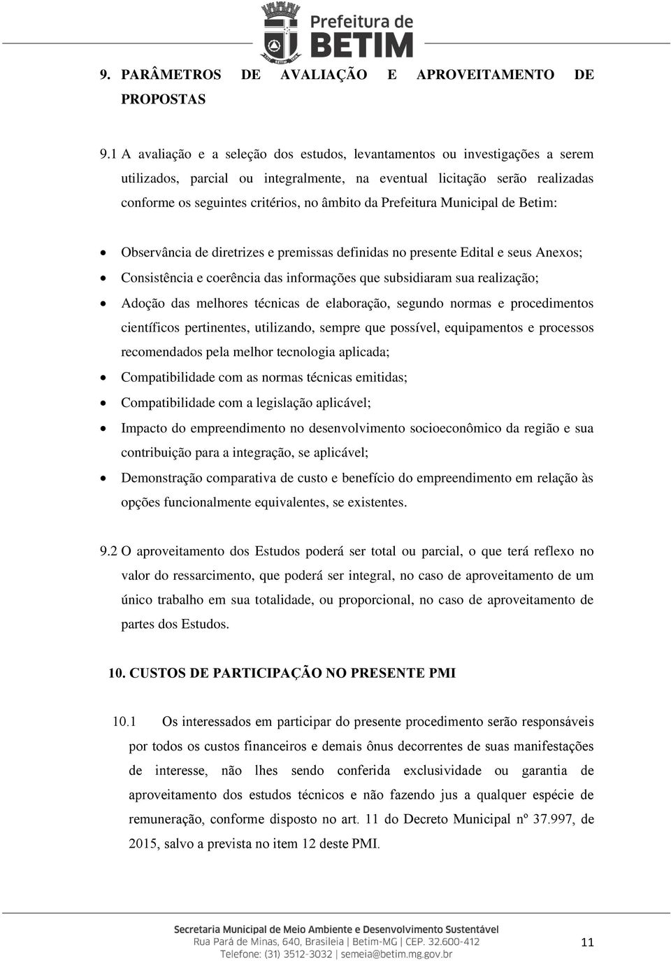 da Prefeitura Municipal de Betim: Observância de diretrizes e premissas definidas no presente Edital e seus Anexos; Consistência e coerência das informações que subsidiaram sua realização; Adoção das