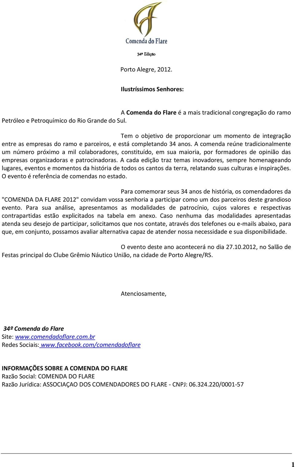 A comenda reúne tradicionalmente um número próximo a mil colaboradores, constituído, em sua maioria, por formadores de opinião das empresas organizadoras e patrocinadoras.