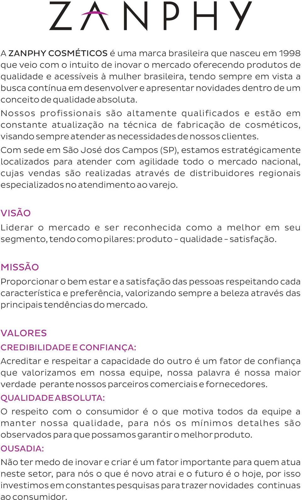 Nossos profissionais são altamente qualificados e estão em constante atualização na técnica de fabricação de cosméticos, visando sempre atender as necessidades de nossos clientes.