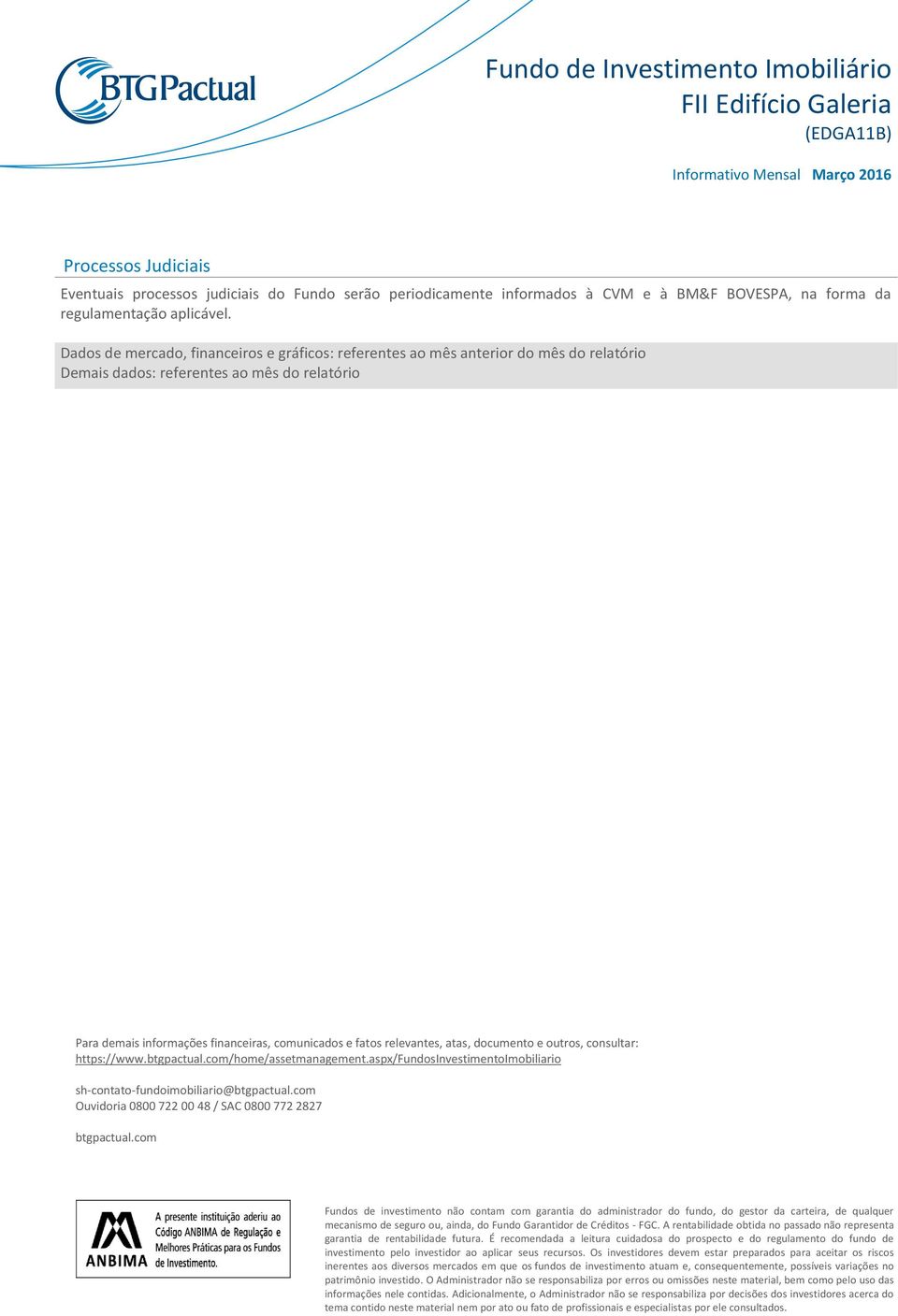 relevantes, atas, documento e outros, consultar: https://www.btgpactual.com/home/assetmanagement.aspx/fundosinvestimentoimobiliario sh-contato-fundoimobiliario@btgpactual.