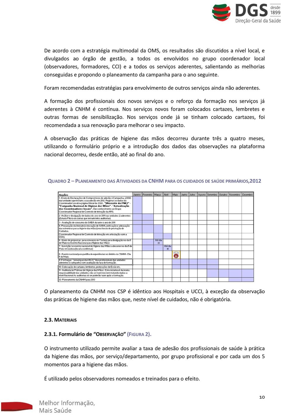 Foram recomendadas estratégias para envolvimento de outros serviços ainda não aderentes.