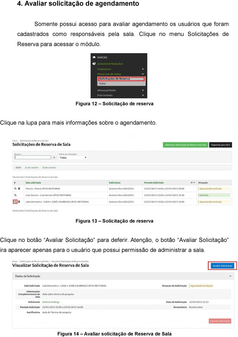 Figura 12 Solicitação de reserva Clique na lupa para mais informações sobre o agendamento.